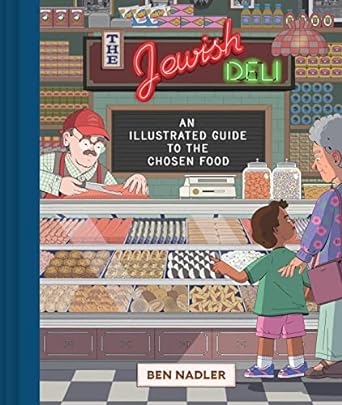 The Jewish Deli: An Illustrated Guide to the Chosen Food