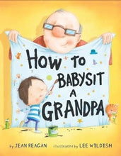 Load image into Gallery viewer, How to Babysit A Grandpa By Jean Reagan Illustrated By Lee Wildish
